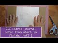 Fabric cover for journal from scratch tutorial  pt 1