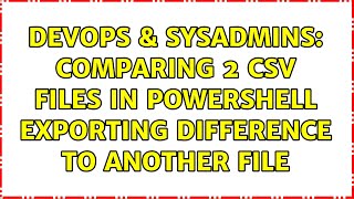 DevOps & SysAdmins: Comparing 2 CSV files in powershell exporting difference to another file
