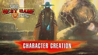Character Creation for Your Best Game Ever