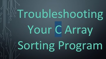 Troubleshooting Your C Array Sorting Program