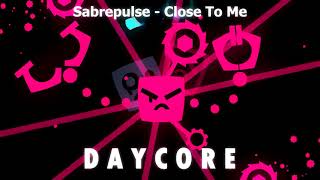 Sabrepulse - Close To Me | [ daycore ]