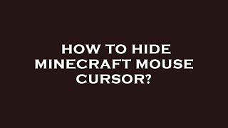How to hide minecraft mouse cursor
