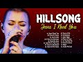 Jesus I Need You Hillsong Worship Songs Playlist 2021 🙏 Morning Worship Songs By Hillsong Church