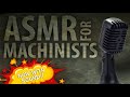 ASMR for Machinists!