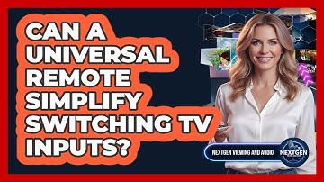 Can A Universal Remote Simplify Switching TV Inputs? - NextGen Viewing and Audio