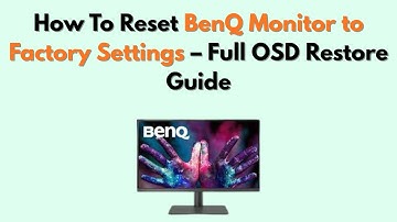 How to Reset BenQ Monitor to Factory Settings – Full OSD Restore Guide
