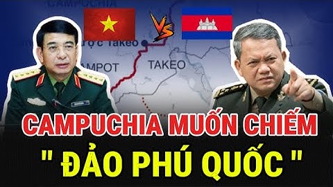Căng Thẳng ! Campuchia ngông cuồng muốn chiếm đảo Phú Quốc của Việt Nam - Việt Nam Phản Đòn