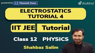 4 PM -  TUTORIAL CLASS 12 JEE  PHYSICS| ELECTROSTATICS - T4 | SHAHBAZ SALIM | VMC