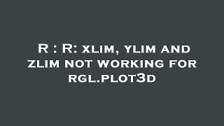 R : R: xlim, ylim and zlim not working for rgl.plot3d