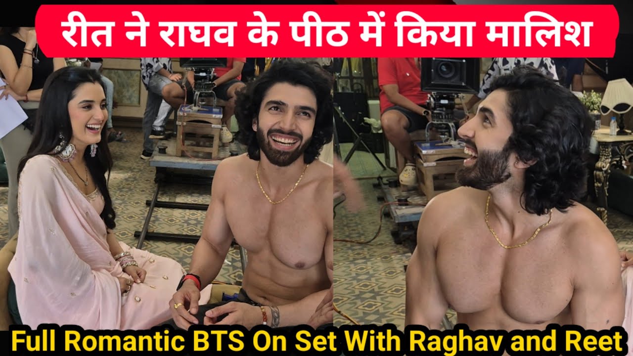 रीत ने राघव के पीठ में किया मालिश || Today's Episode Unseen BTS On Set Reet and Raghav || #love 