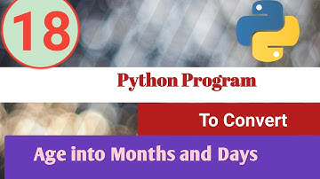Python Program | To Convert Age into Months and Days | Python Examples