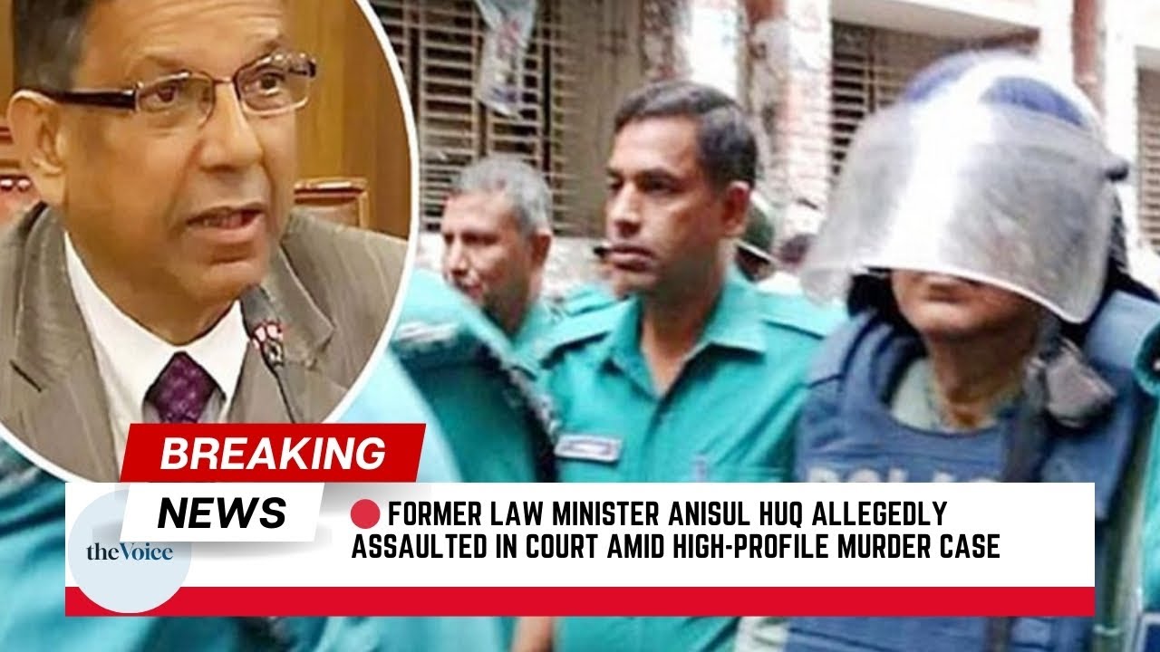 Former Law Minister Anisul Huq Allegedly Assaulted in Court Amid High Profile Murder Case