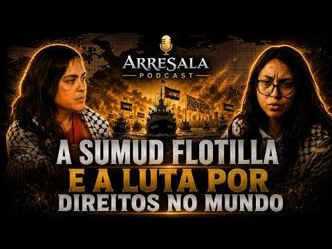 THE SUMUD FLOTILLA AND THE FIGHT FOR RIGHTS WORLDWIDE // Arresala Podcast Clip