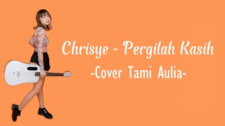 Chrisye - Pergilah Kasih (Lirik Lagu Cover Tami Aulia)