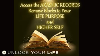 Access the Akashic Records to Remove Blocks from the Path to Your Soul Purpose and Higher Self