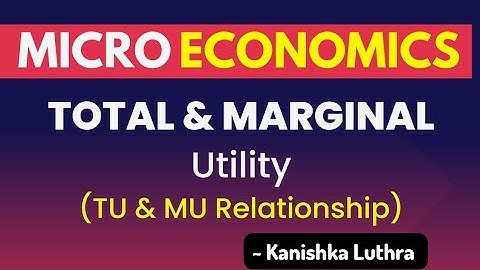 Total Utility & Marginal Utility Analysis, Relationship | Kanishka Luthra