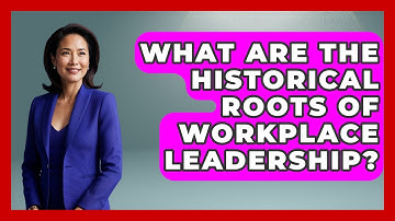 What Are The Historical Roots Of Workplace Leadership? - First Job Success Guide