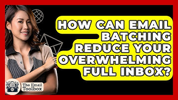 How Can Email Batching Reduce Your Overwhelming Full Inbox? - TheEmailToolbox.com