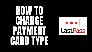 How To Change Payment Card Type LastPass Tutorials