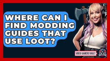 Where Can I Find Modding Guides That Use LOOT? - Video Gamers Vault