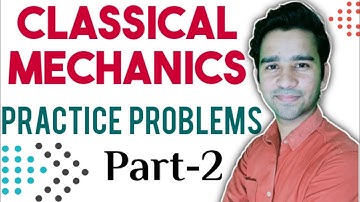 Classical Mechanics Practice Problems | CSIR NET | GATE | IIT JAM | MSc Entrances | JEST | TIFR