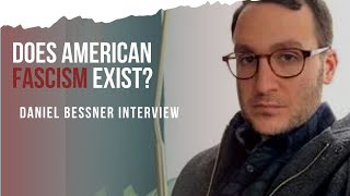 Does Fascism Exist In The United States? With Daniel Bessner