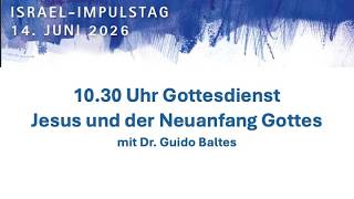 Jesus und der Neuanfang Gottes - Dr. Guido Baltes - 10:30 Uhr - 14.06.2026
