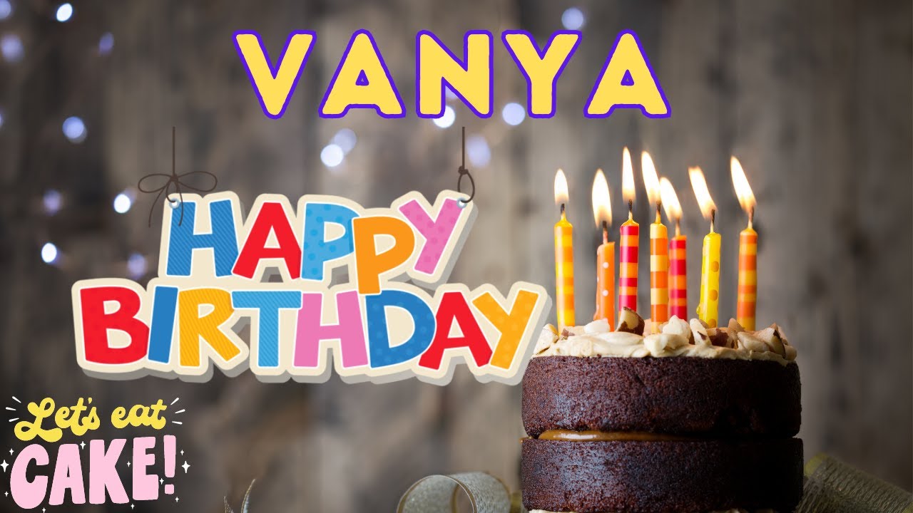 Happy Birthday Vanya, Birthday of Vanya, Best Birthday Wishes, hbd