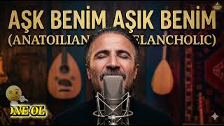 Aşk Benim Aşık Benim Duygusal Anadolu Türküsü (Anatolian Melancholic)