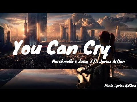 Marshmello x Juicy J - You Can Cry (Ft. James Arthur) {Lyrics} || Music lyrics Nation