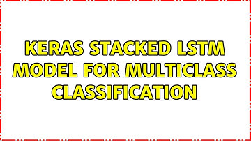 Keras stacked LSTM model for multiclass classification