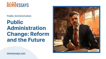 Public Administration Change: Reform and the Future - Essay Example
