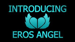 Introducing Eros Angel!