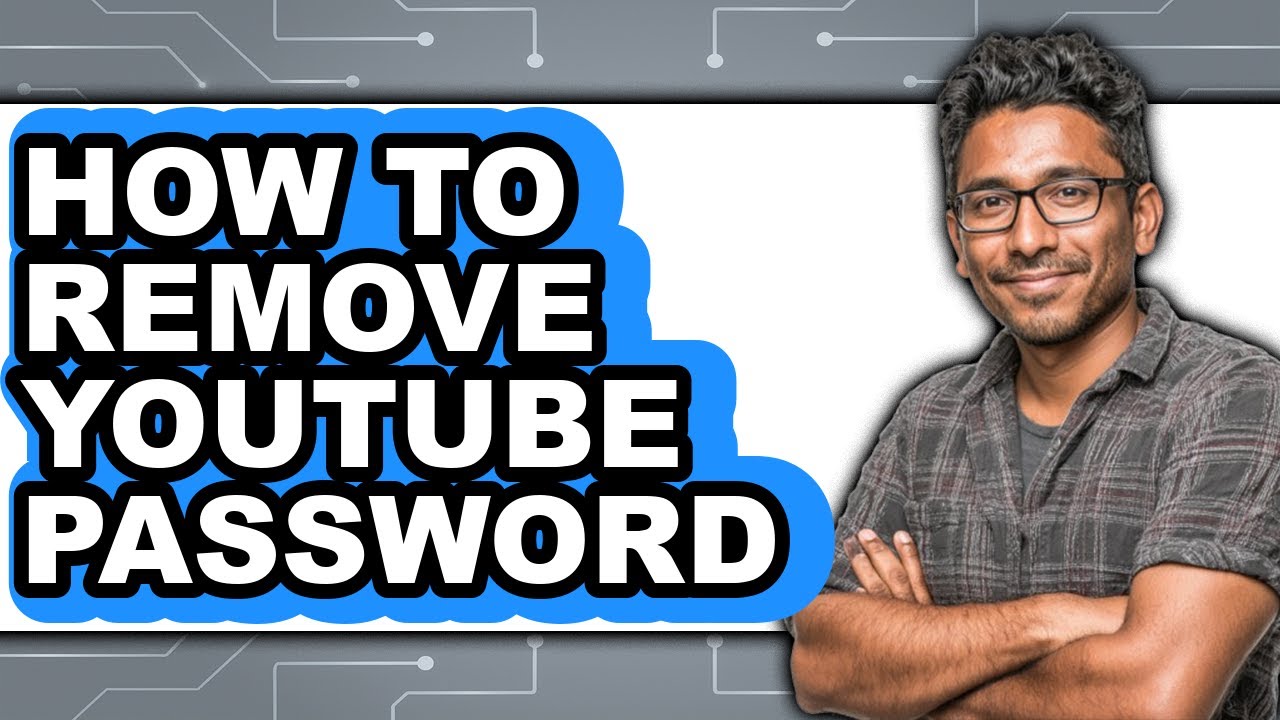 How to Remove Youtube Password - Step by Step
