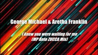 George Michael & Aretha Franklin - I knew you were waiting for me (MP Anto ZUCCA Mix)