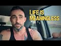 FINDING PURPOSE in a MEANINGLESS LIFE