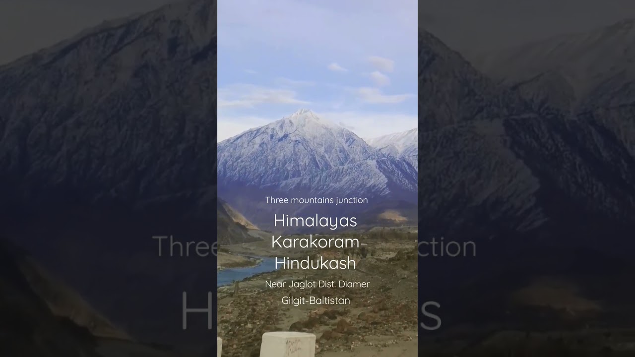 the junction of three mightiest mountain ranges, the Himalaya, Karakorum and Hindukush.