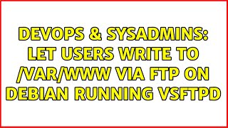 DevOps & SysAdmins: Let users write to /var/www via ftp on debian running vsftpd (2 Solutions!!)