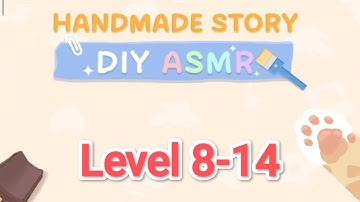 Handmade Story-DIY ASMR｜Levels 8-14 Guide