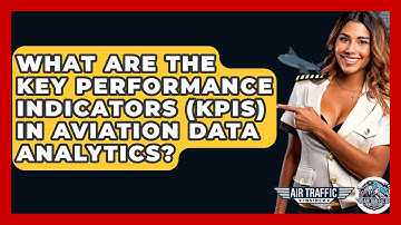 What Are The Key Performance Indicators (KPIs) In Aviation Data Analytics? - Air Traffic Insider