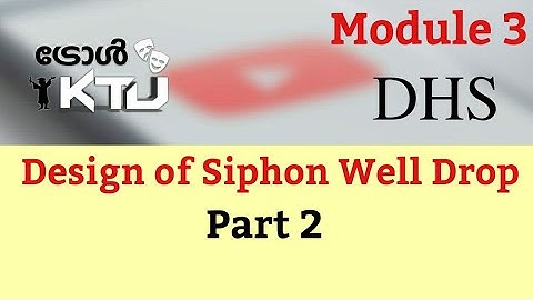 Design of Hydraulic Structures- DHS CE302- Module 3 Part 2-Design of siphon well drop-S6 Civil KTU