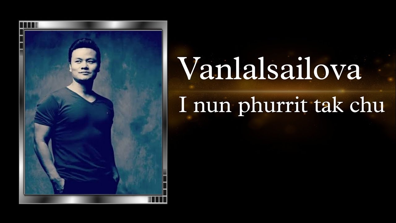 Vanlalsailova - I nun phurrit tak chu