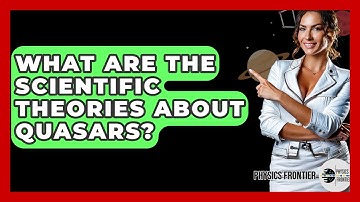 What Are The Scientific Theories About Quasars? - Physics Frontier