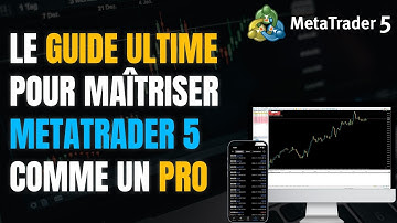METATRADER 5 - LE GUIDE COMPLET - APPRENEZ À TRADER AVEC MT5 SUR ORDINATEUR ET TÉLÉPHONE