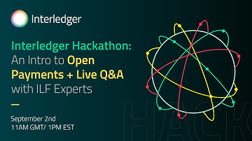 Interledger Hackathon An Intro to Open Payments + Live Q&A with ILF Experts
