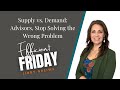 Supply vs. Demand: Advisors, Stop Solving the Wrong Problem