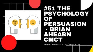 #51 THE PSYCHOLOGY OF PERSUASION  - BRIAN AHEARN CMCT