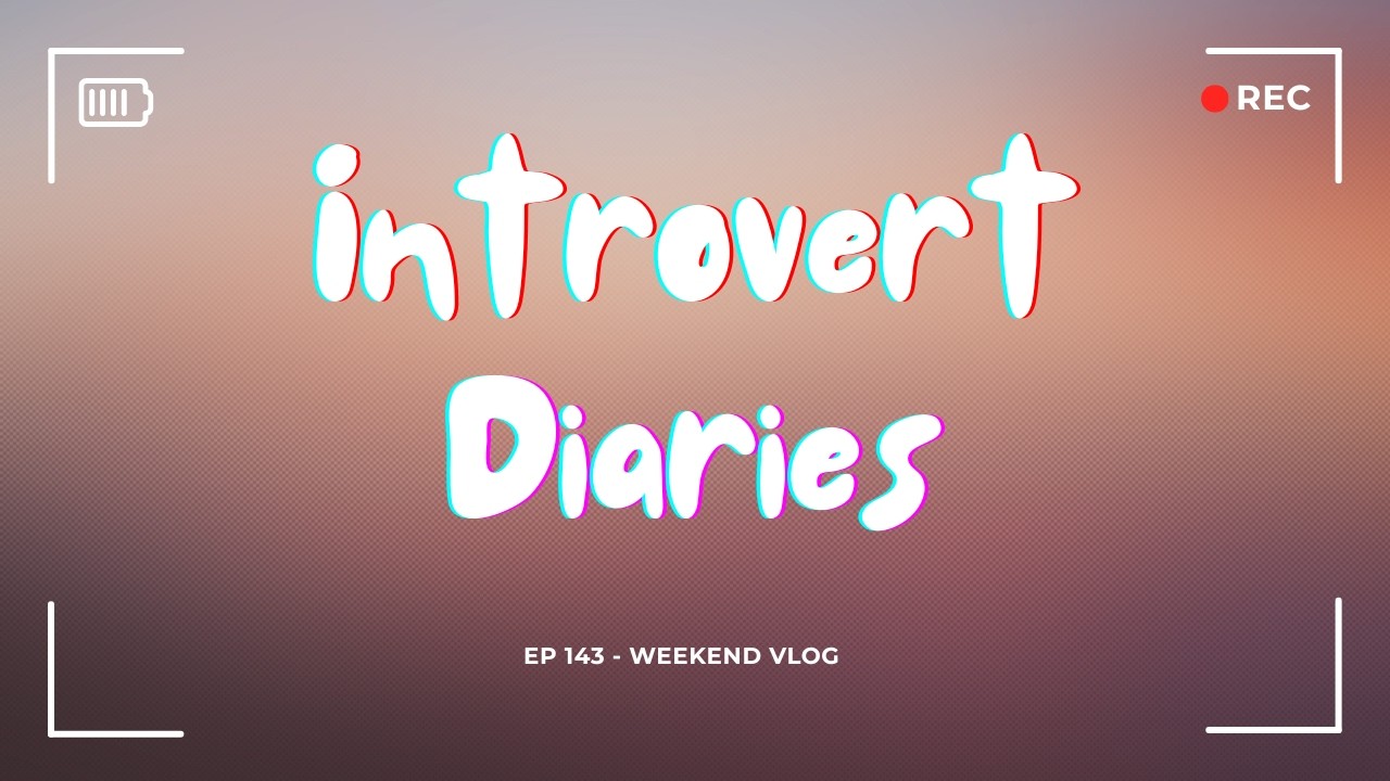 Introvert Diaries: Episode 143 - Weekend Vlog