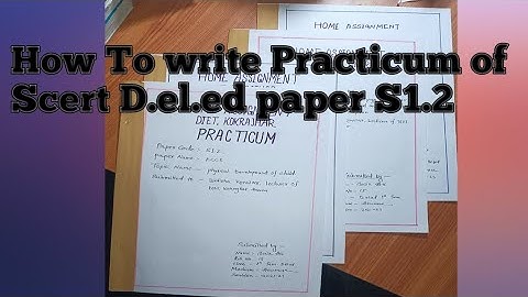 How to write Practicum of Scert D.el.ed | 1st Sem Paper s1.2 ECCE | Physical Development of Child |