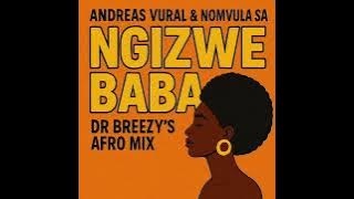 Andreas Vural & Nomvula SA - Ngizwe Baba (Dr Breezy's Afro Mix)